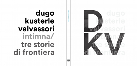 Dugo Kusterle Valvassori. Intimna / Tre storie di frontiera